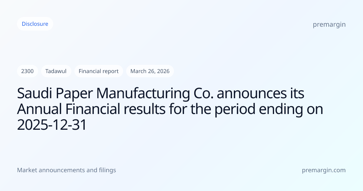 Saudi Paper Manufacturing Co. announces its Annual Financial results ...