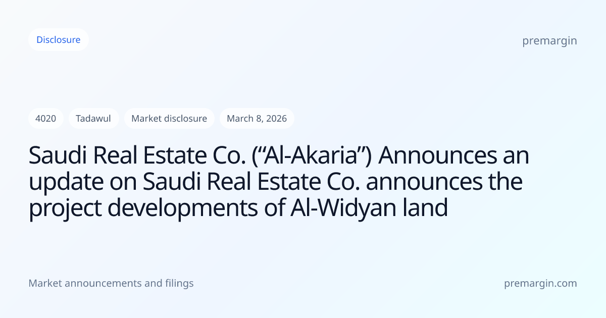 Saudi Real Estate Co. (“Al-Akaria”) Announces an update on Saudi Real ...